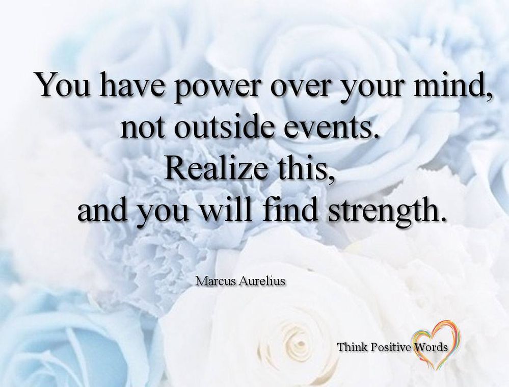 You have power over your mind, not outside events, realize this..jpg
